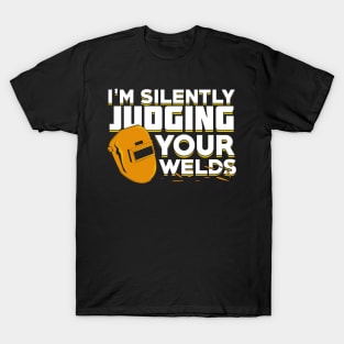 I'm Silently Judging Your Welds Welder Gift T-Shirt